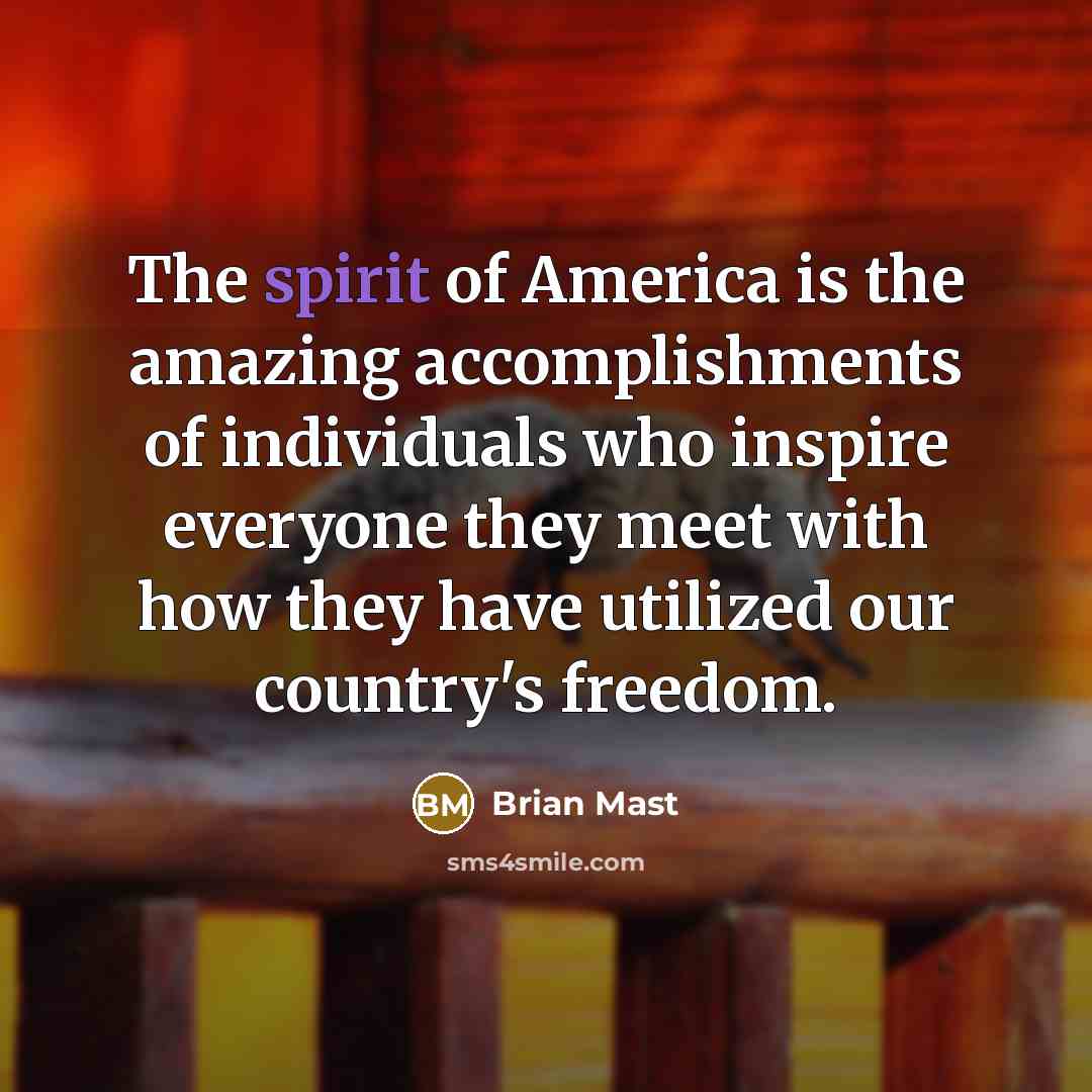 “The spirit of America is the amazing accomplishments of individuals…” quote by Brian Mast