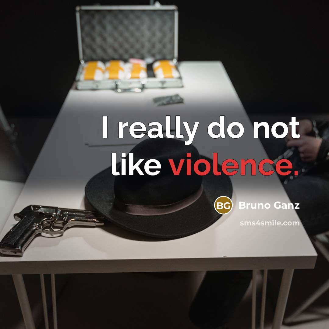 “I really do not like violence.…” quote by Bruno Ganz