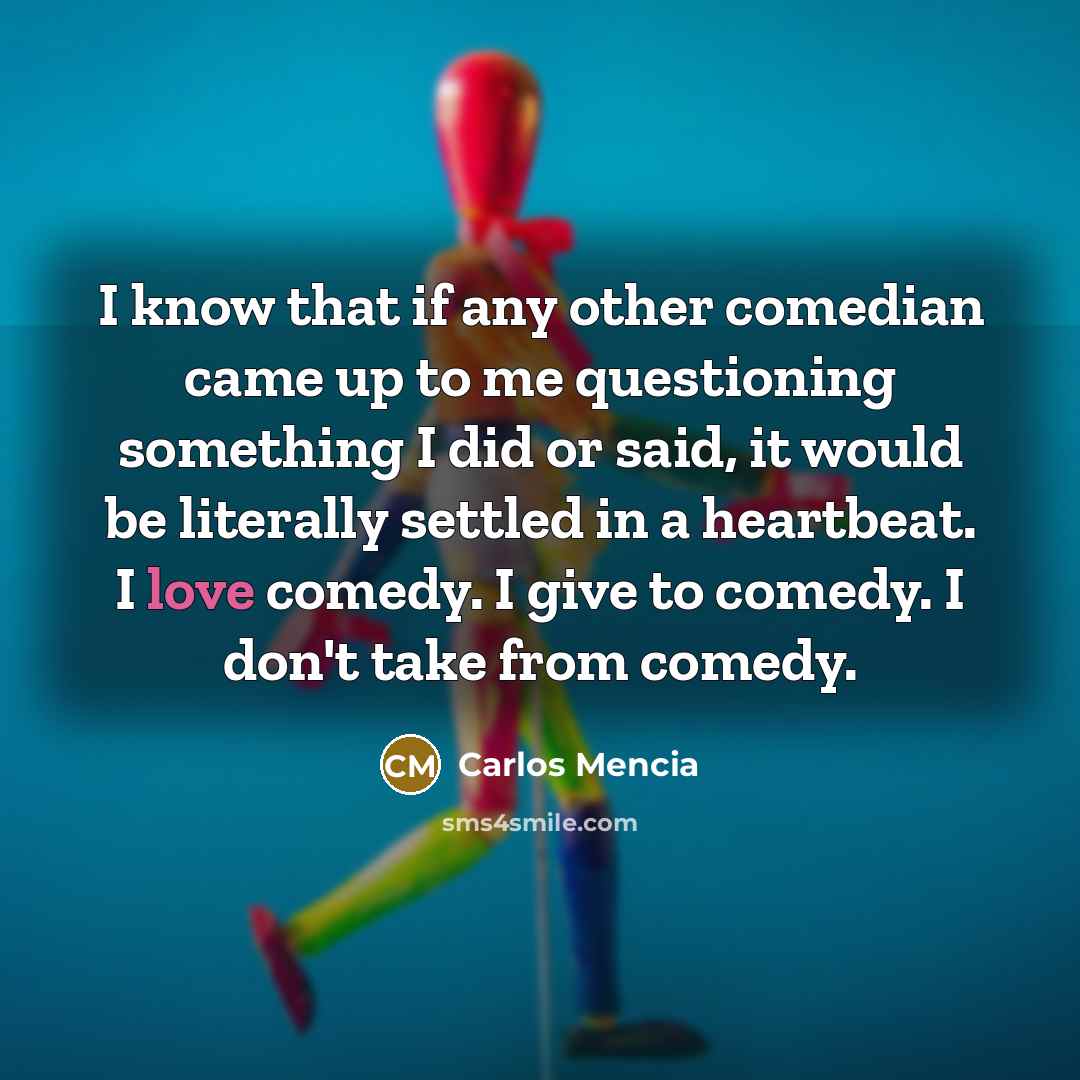 “I know that if any other comedian came up to…” quote by Carlos Mencia