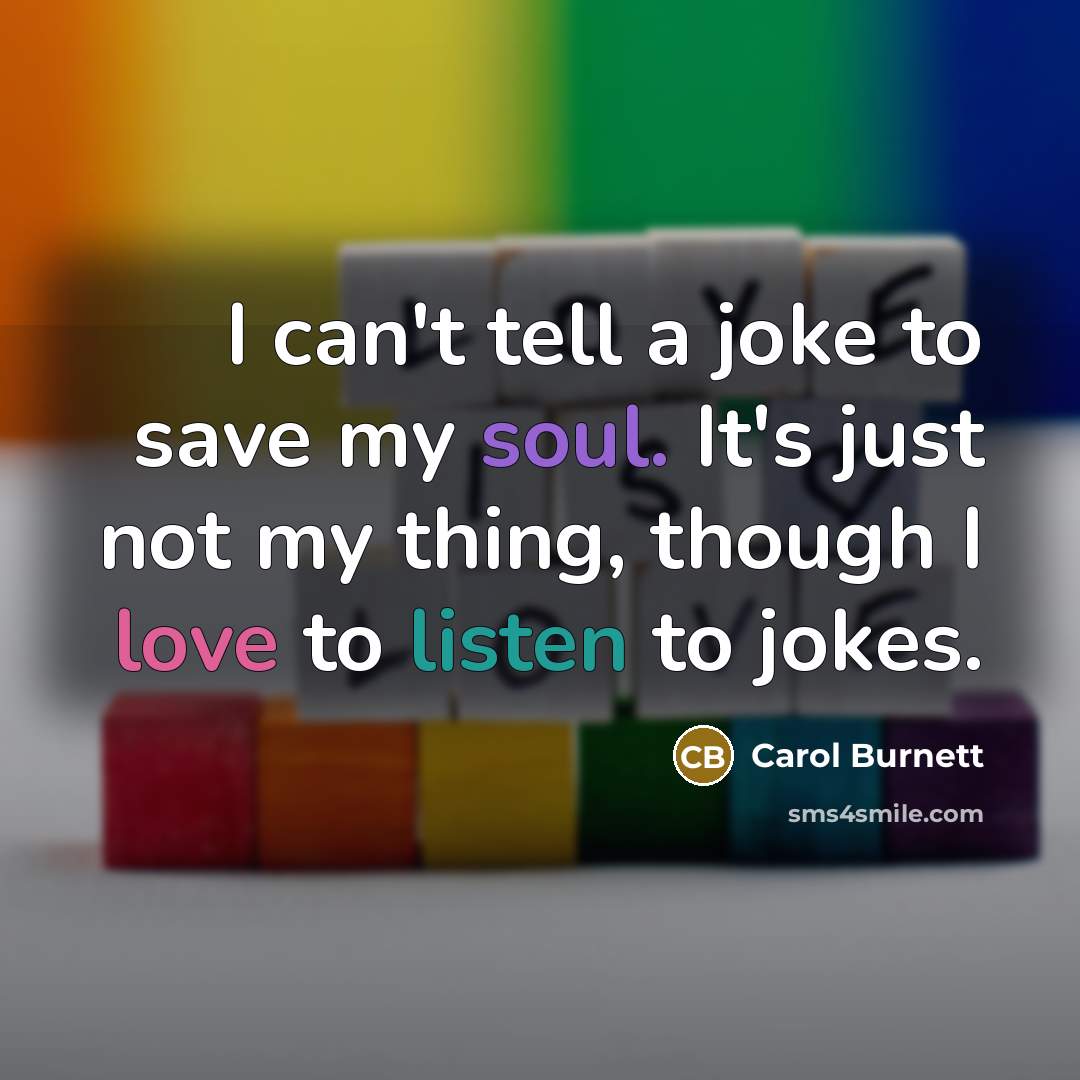 “I can't tell a joke to save my soul. It's…” quote by Carol Burnett