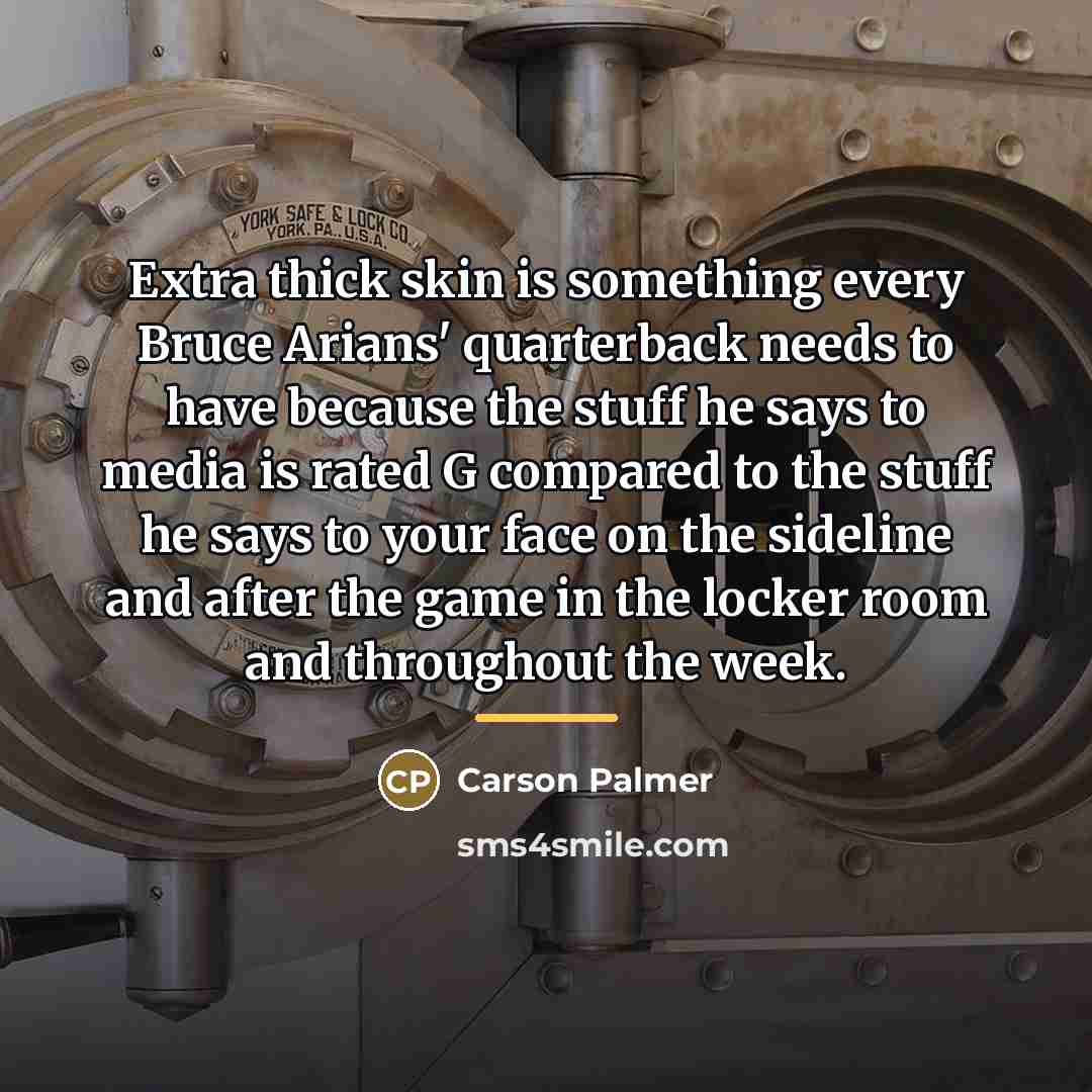 “Extra thick skin is something every Bruce Arians' quarterback needs…” quote by Carson Palmer