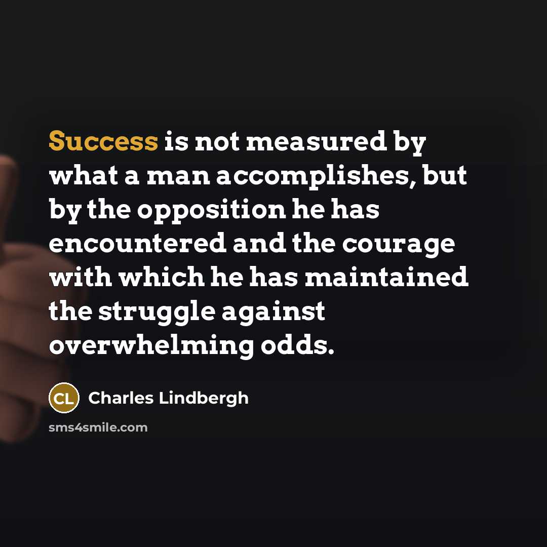 “Success is not measured by what a man accomplishes, but…” quote by Charles Lindbergh