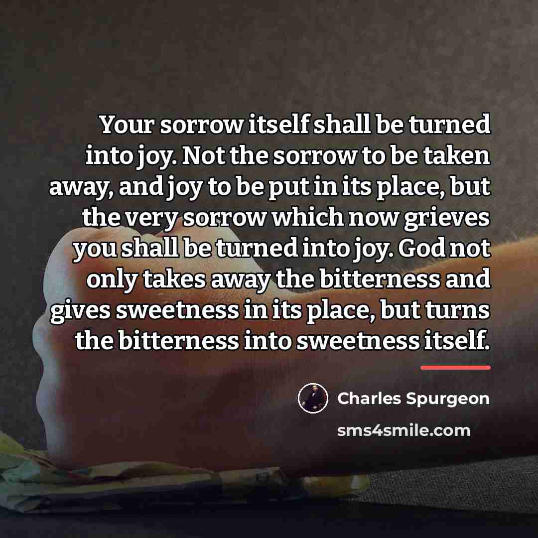 “Your sorrow itself shall be turned into joy. Not the…” quote by Charles Spurgeon