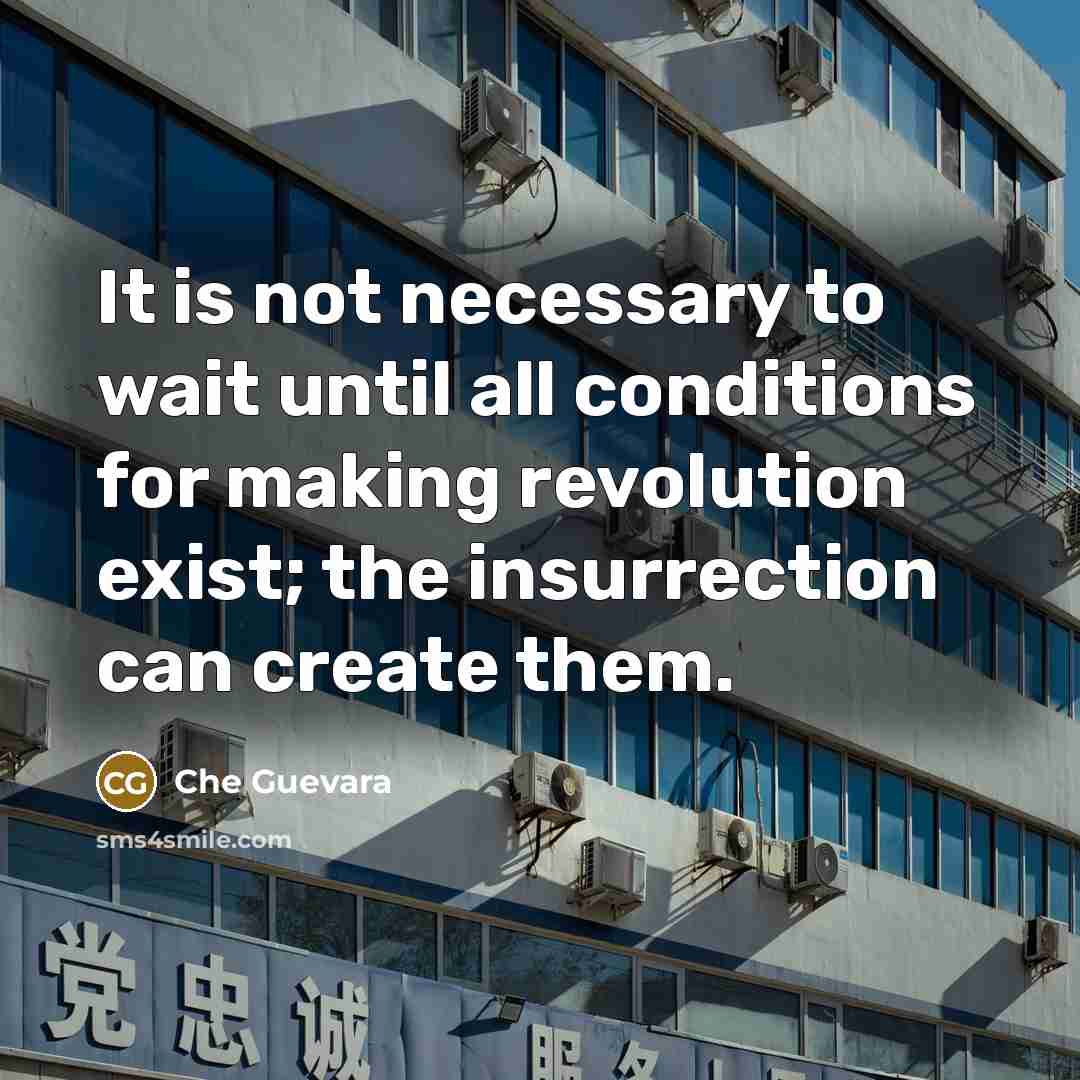 “It is not necessary to wait until all conditions for…” quote by Che Guevara
