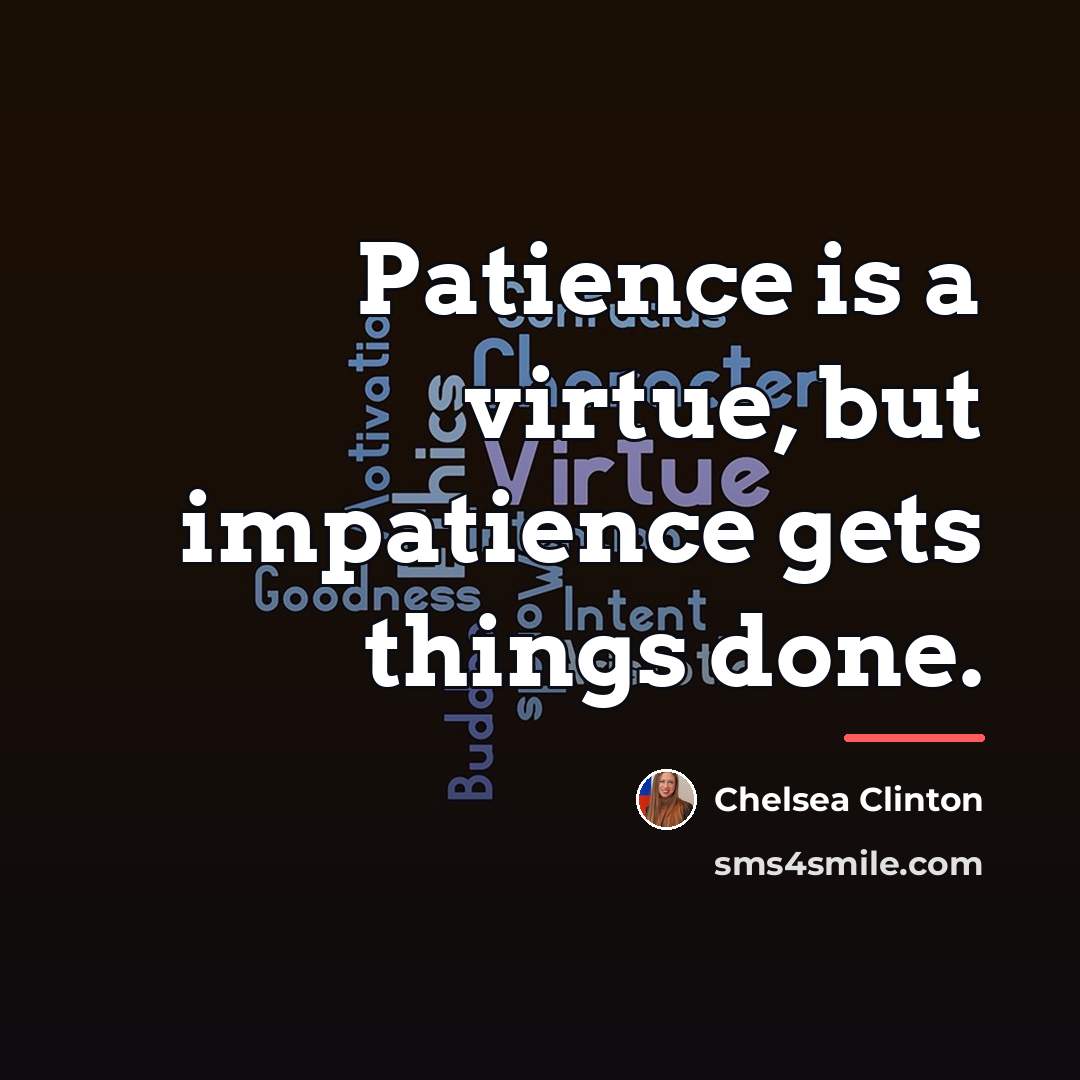 “Patience is a virtue, but impatience gets things done.…” quote by Chelsea Clinton