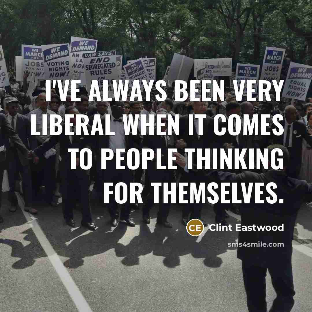 “I've always been very liberal when it comes to people…” quote by Clint Eastwood