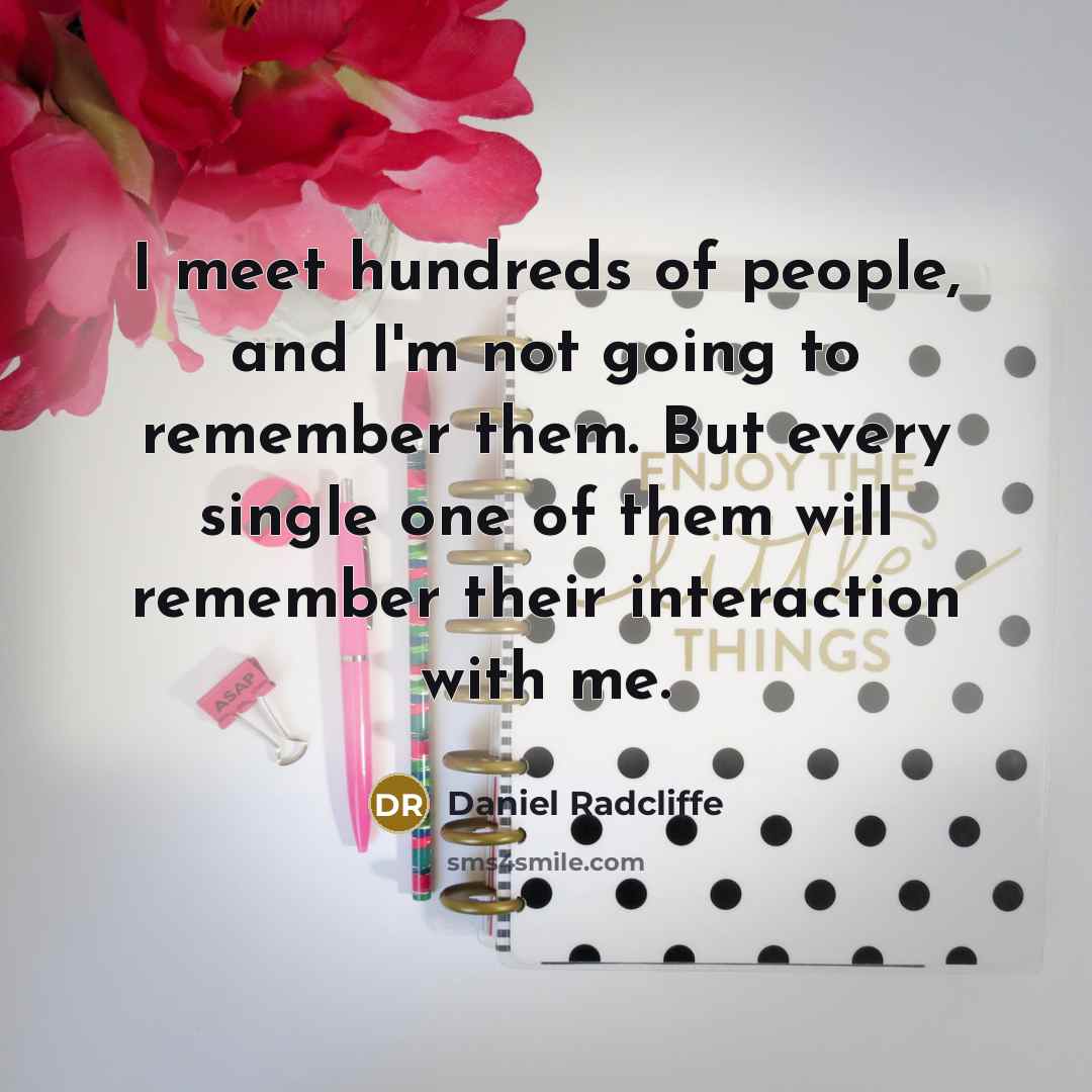 “I meet hundreds of people, and I'm not going to…” quote by Daniel Radcliffe