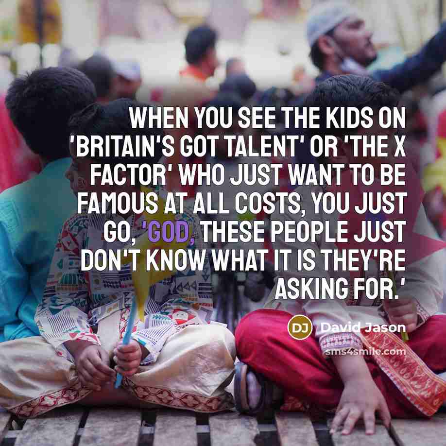 “When you see the kids on 'Britain's Got Talent' or…” quote by David Jason