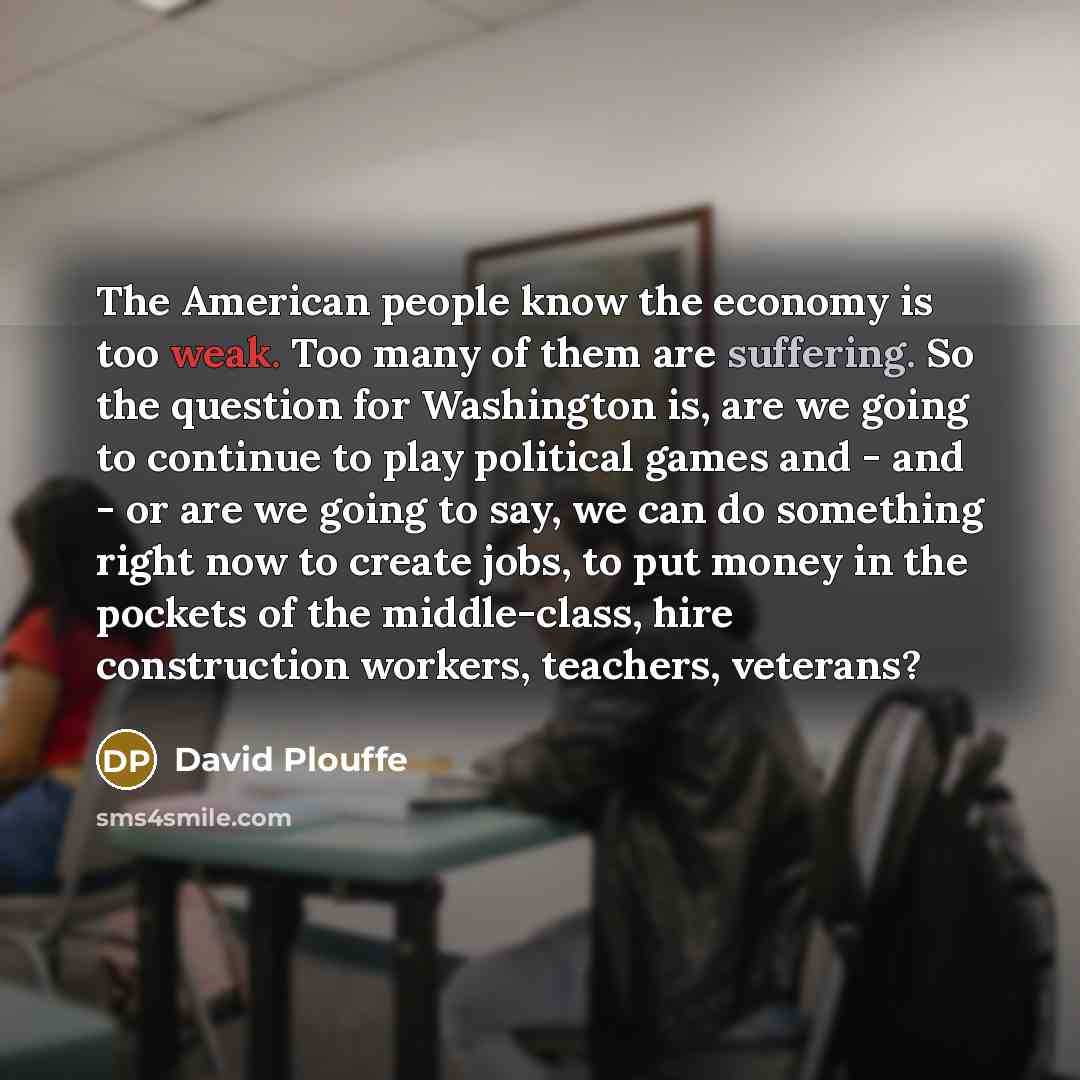 “The American people know the economy is too weak. Too…” quote by David Plouffe