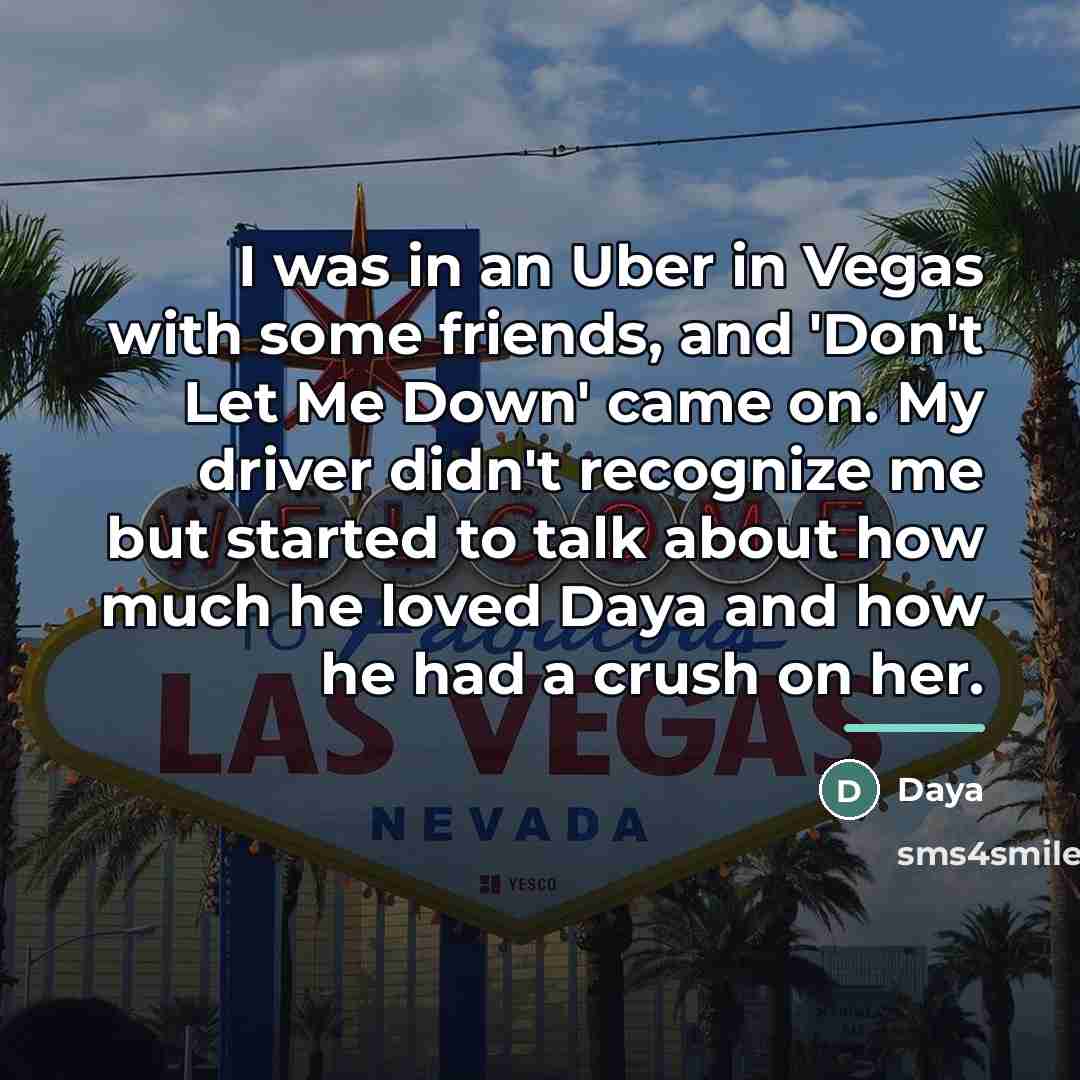 “I was in an Uber in Vegas with some friends,…” quote by Daya