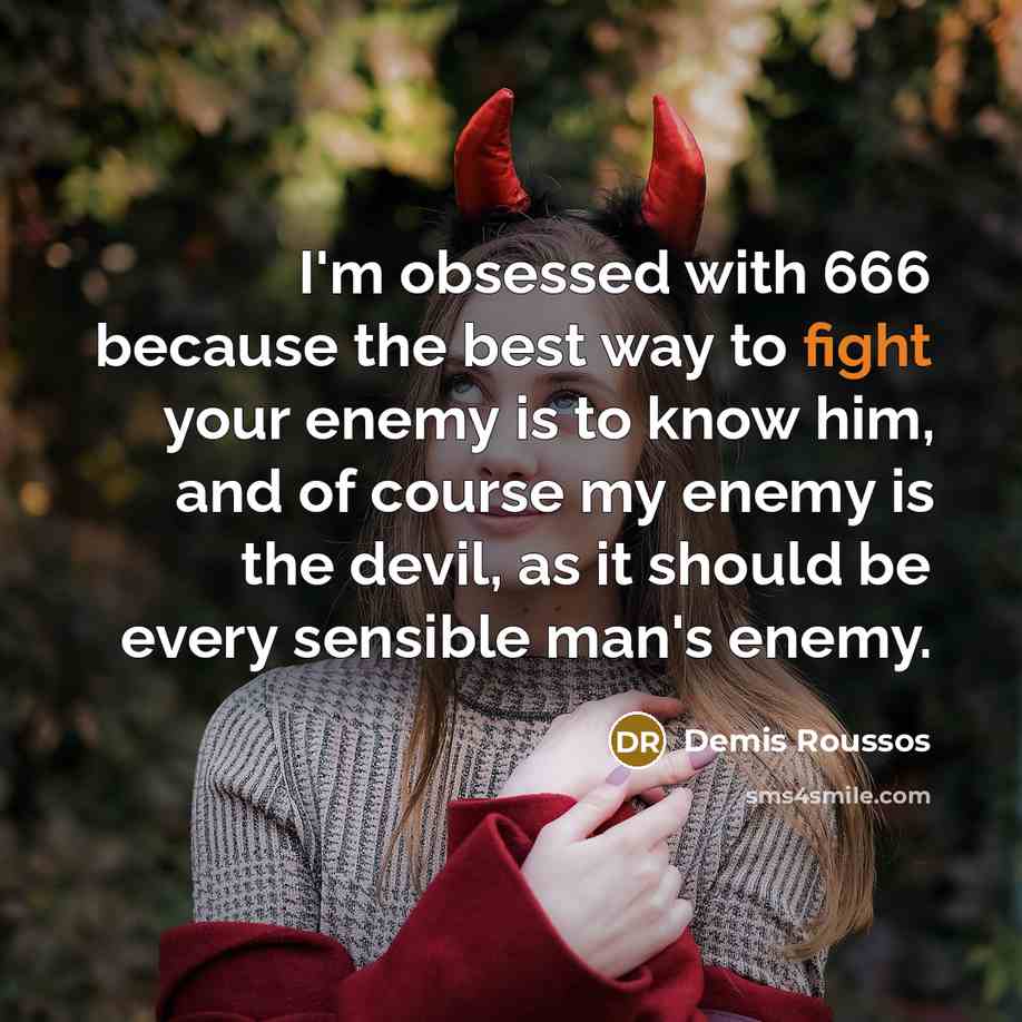 “I'm obsessed with 666 because the best way to fight…” quote by Demis Roussos