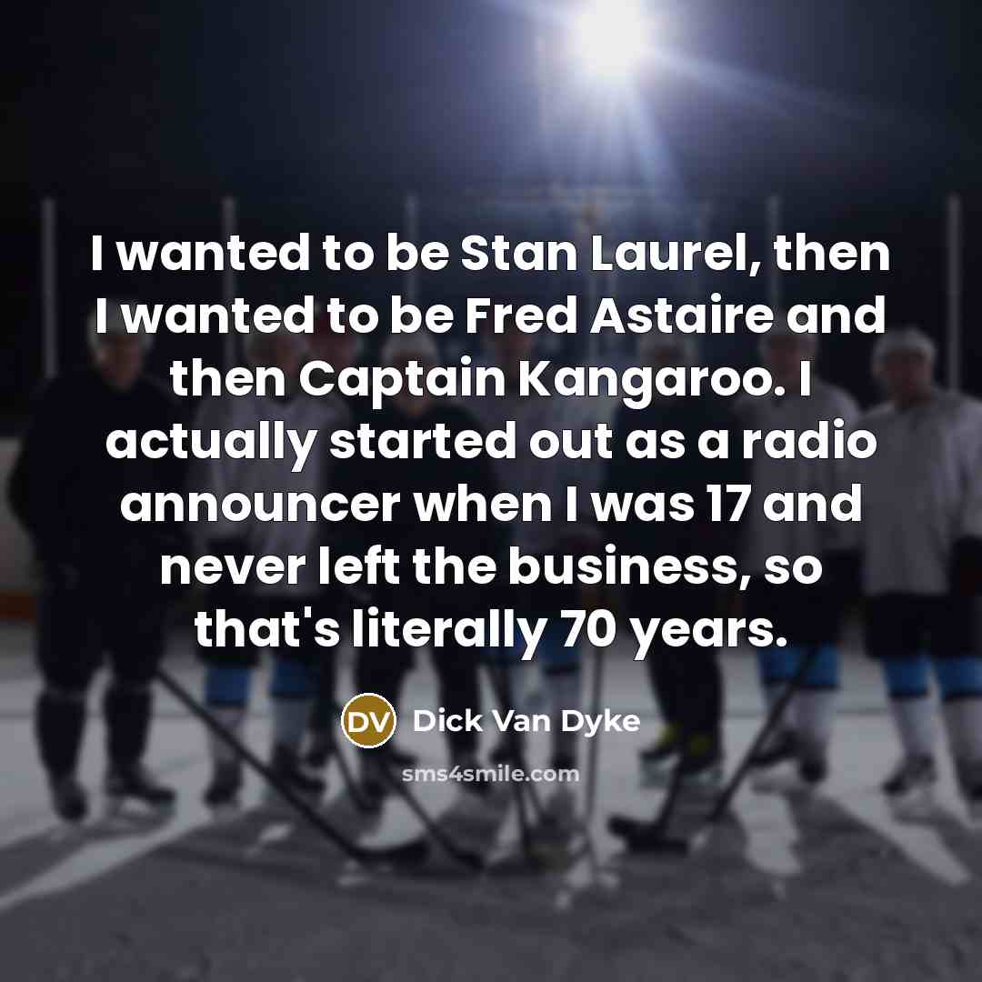 “I wanted to be Stan Laurel, then I wanted to…” quote by Dick Van Dyke