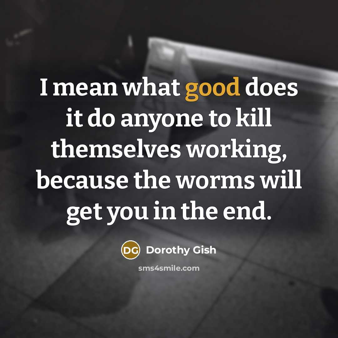 “I mean what good does it do anyone to kill…” quote by Dorothy Gish