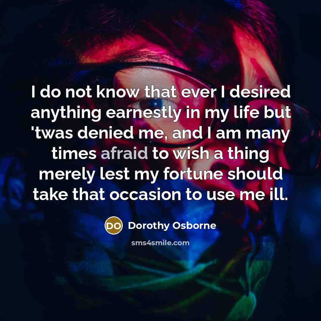 “I do not know that ever I desired anything earnestly…” quote by Dorothy Osborne