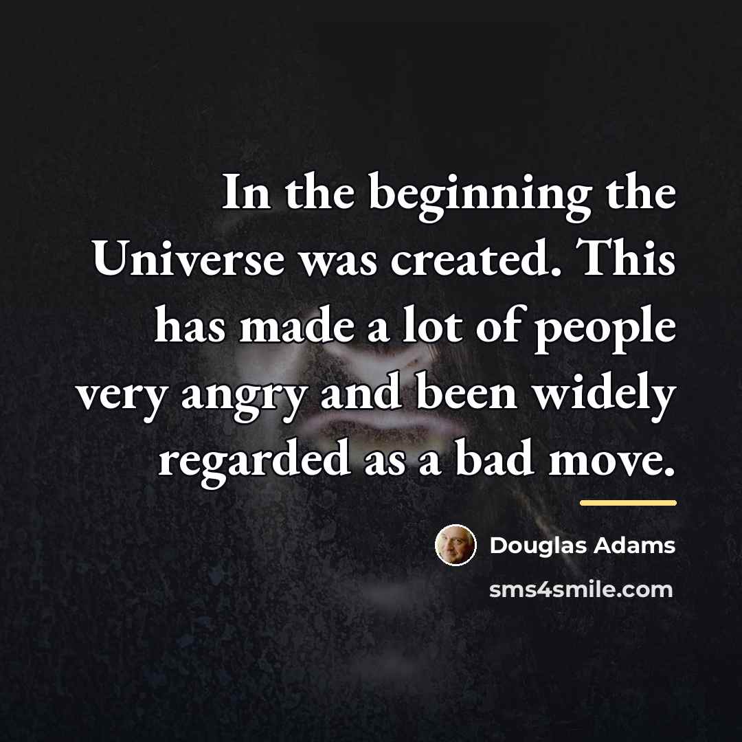 “In the beginning the Universe was created. This has made…” quote by Douglas Adams
