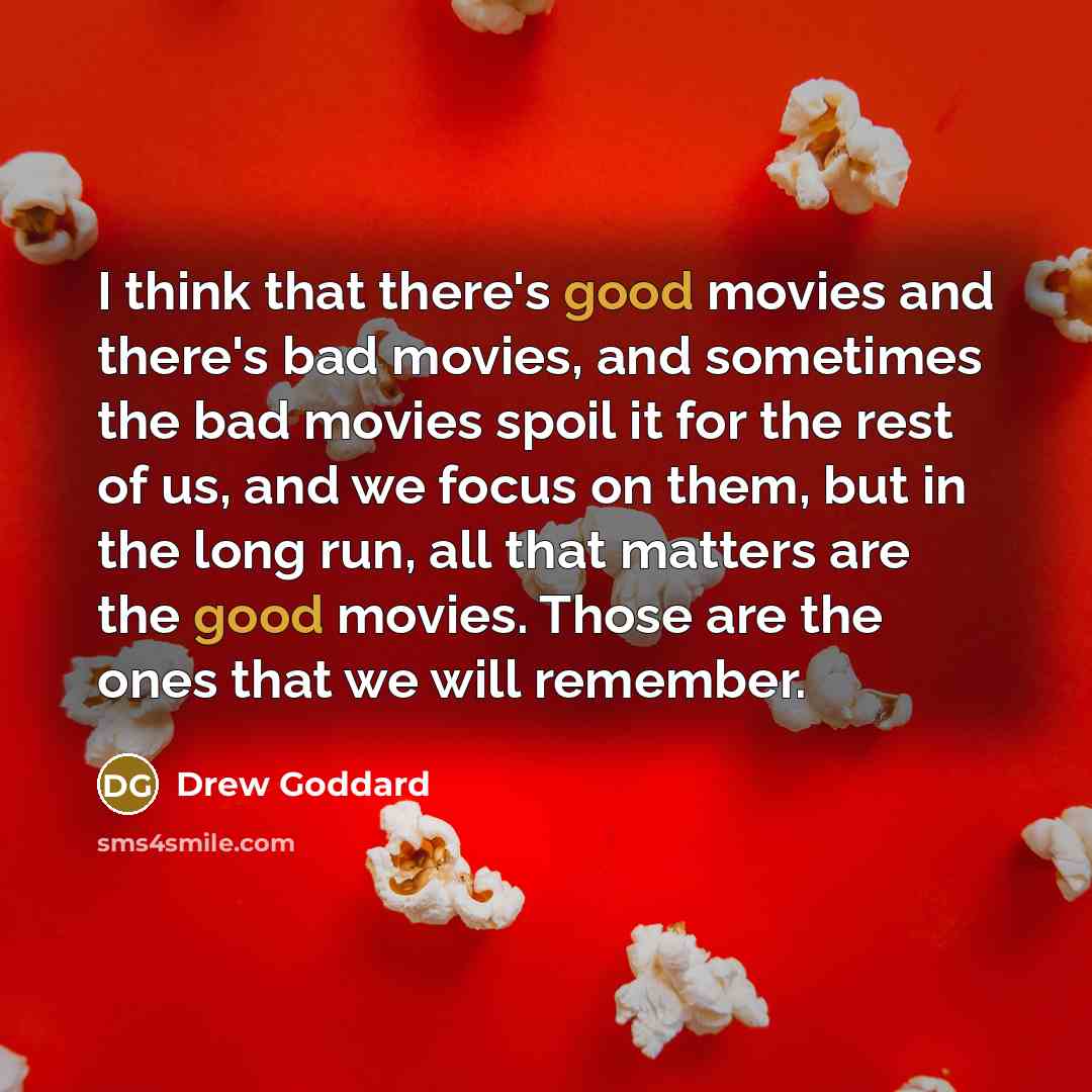 “I think that there's good movies and there's bad movies,…” quote by Drew Goddard