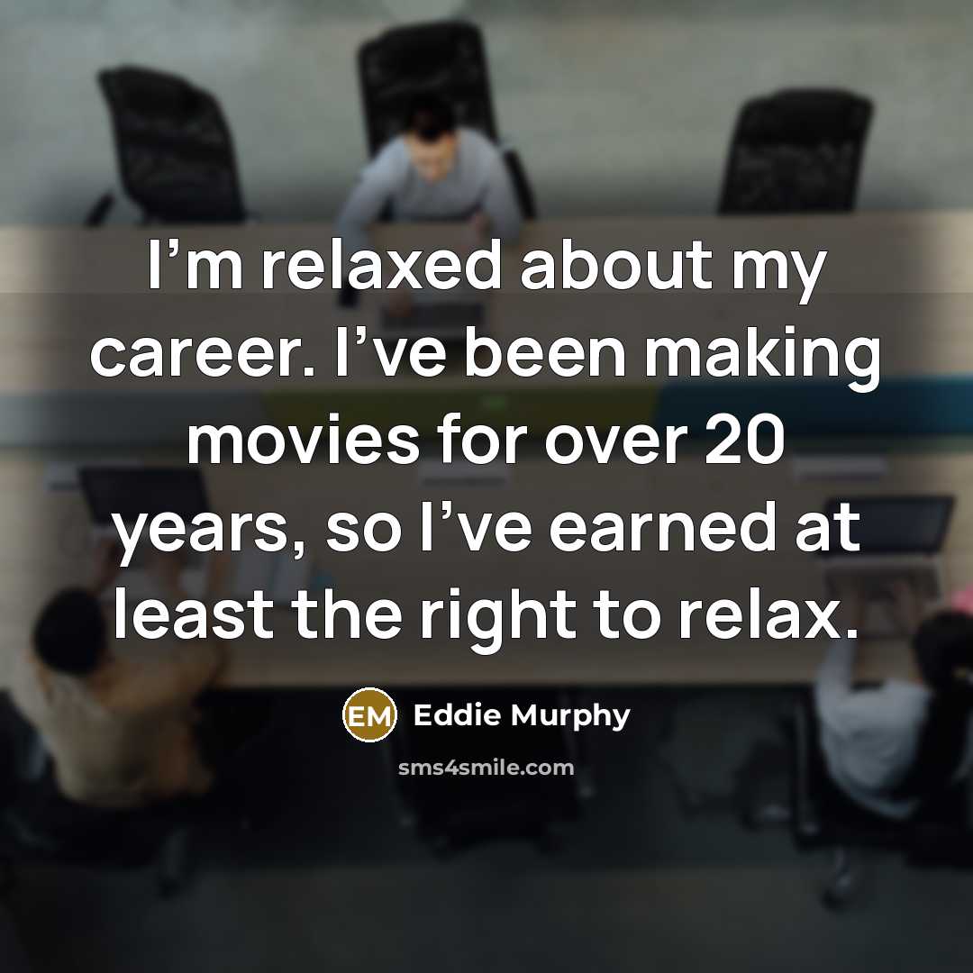 “I'm relaxed about my career. I've been making movies for…” quote by Eddie Murphy