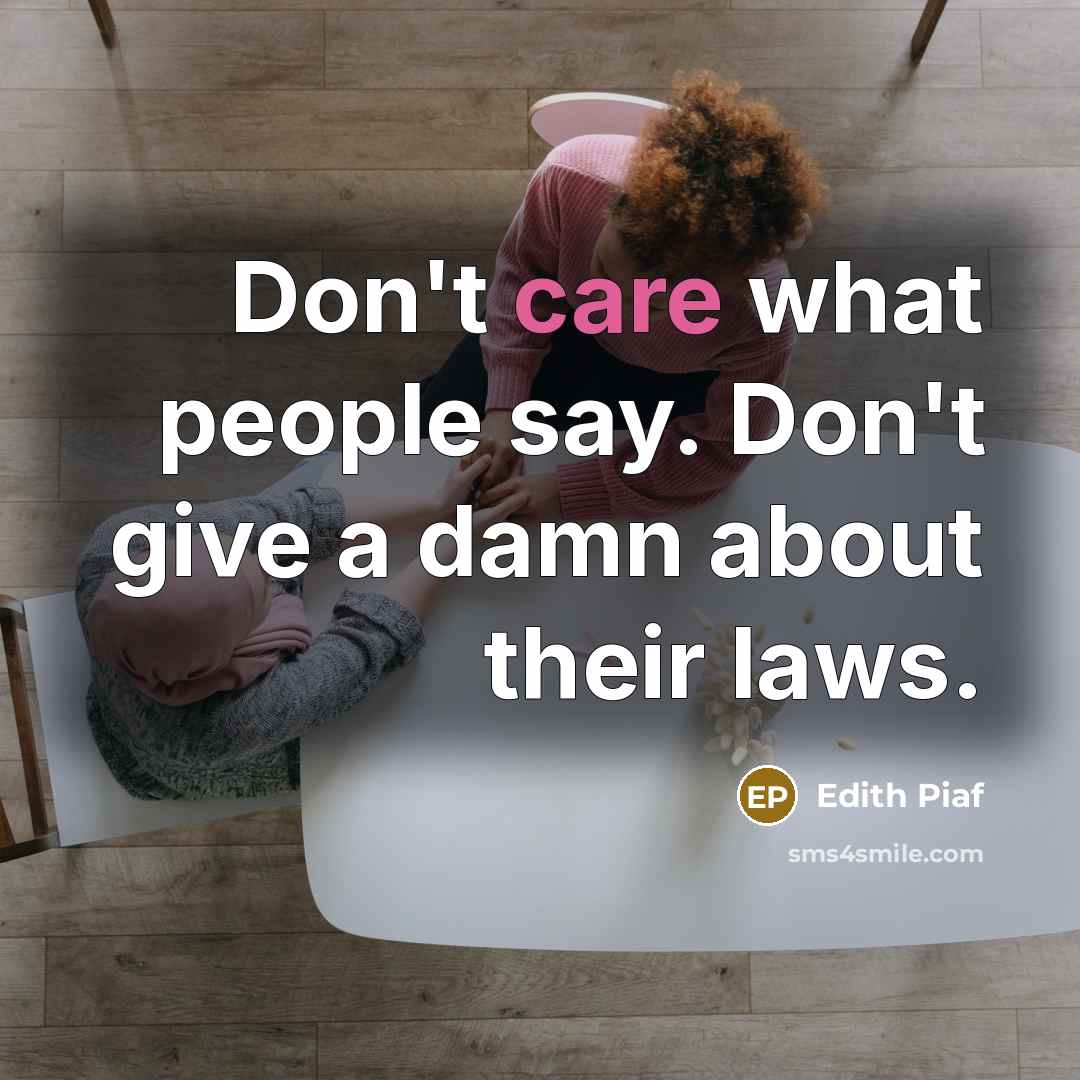 “Don't care what people say. Don't give a damn about…” quote by Edith Piaf