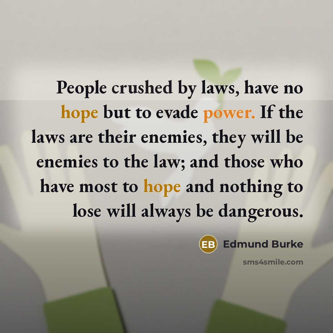 “People crushed by laws, have no hope but to evade…” quote by Edmund Burke