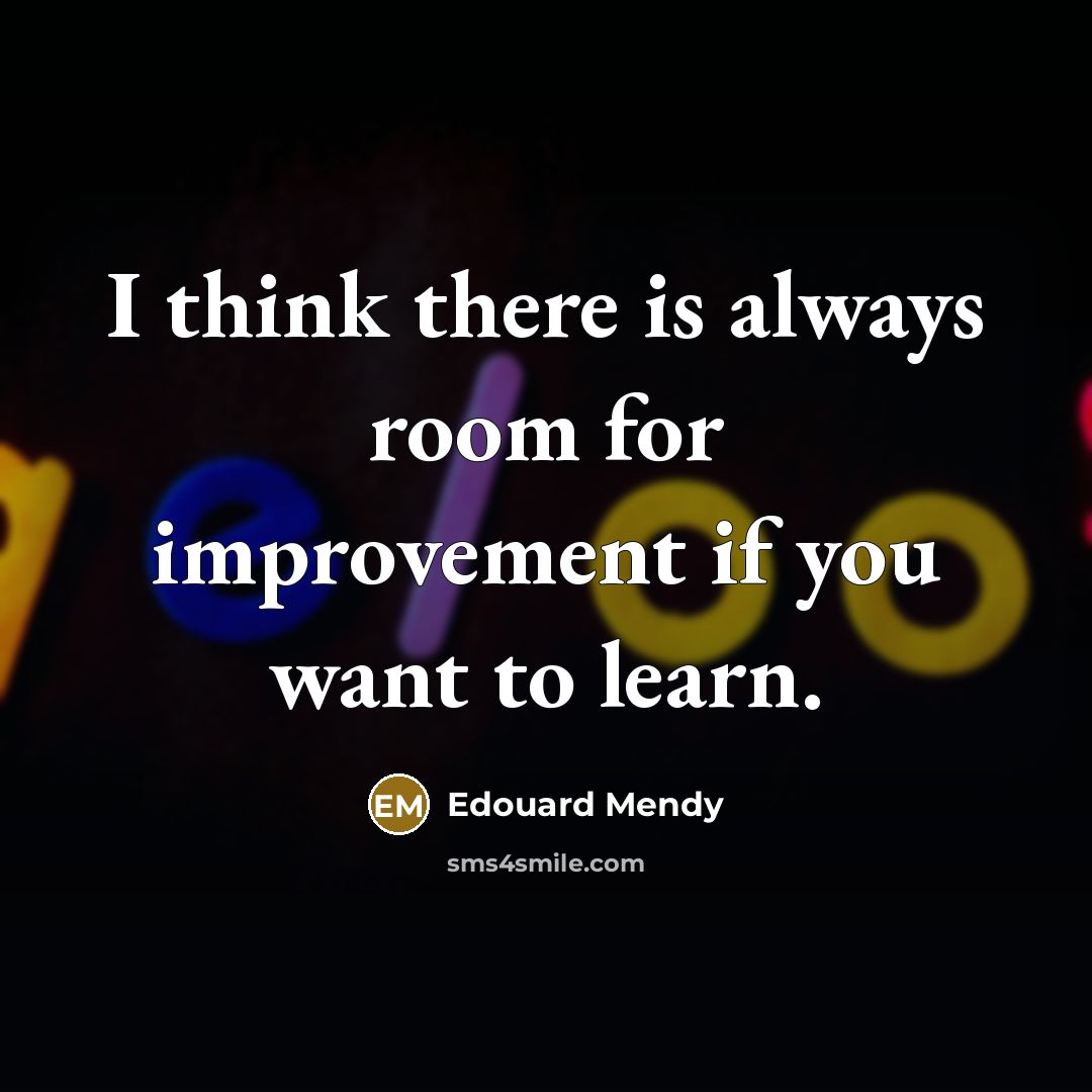 “I think there is always room for improvement if you…” quote by Edouard Mendy