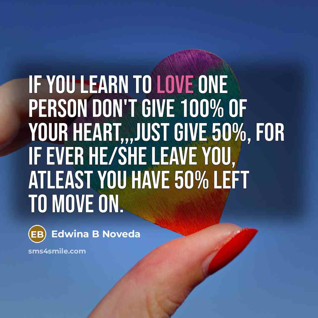 “If you learn to love one person don't give 100%…” quote by Edwina B Noveda