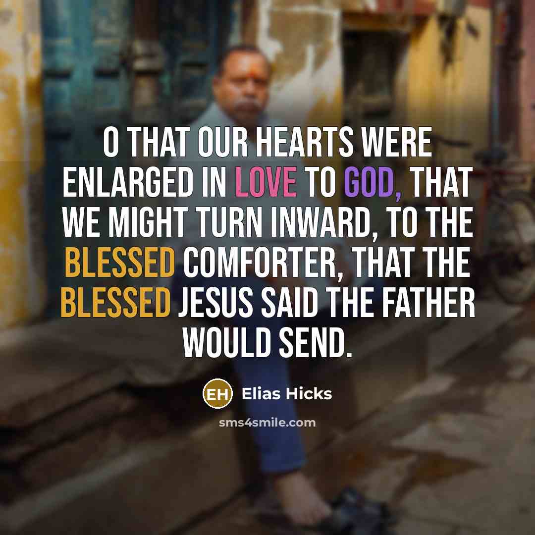 “O that our hearts were enlarged in love to God,…” quote by Elias Hicks