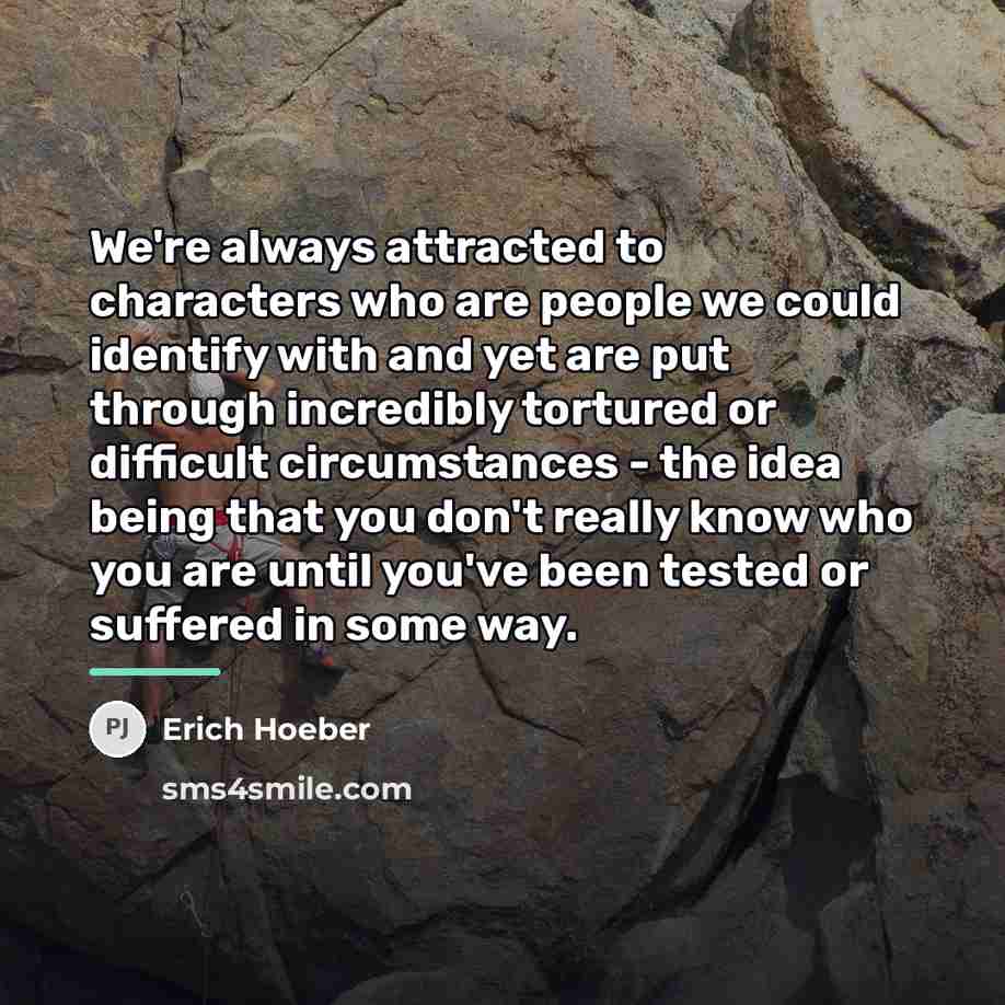 “We're always attracted to characters who are people we could…” quote by Erich Hoeber