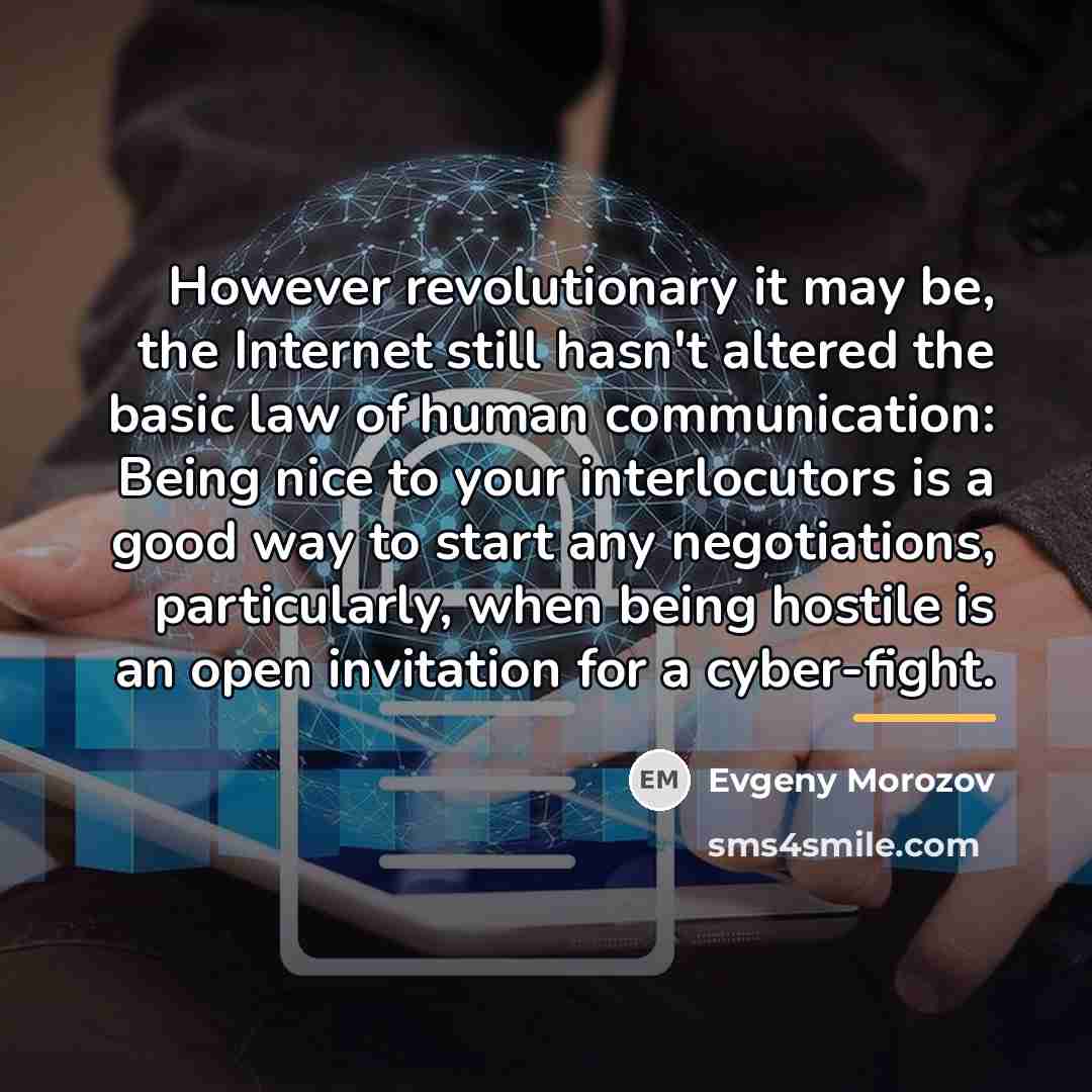 “However revolutionary it may be, the Internet still hasn't altered…” quote by Evgeny Morozov