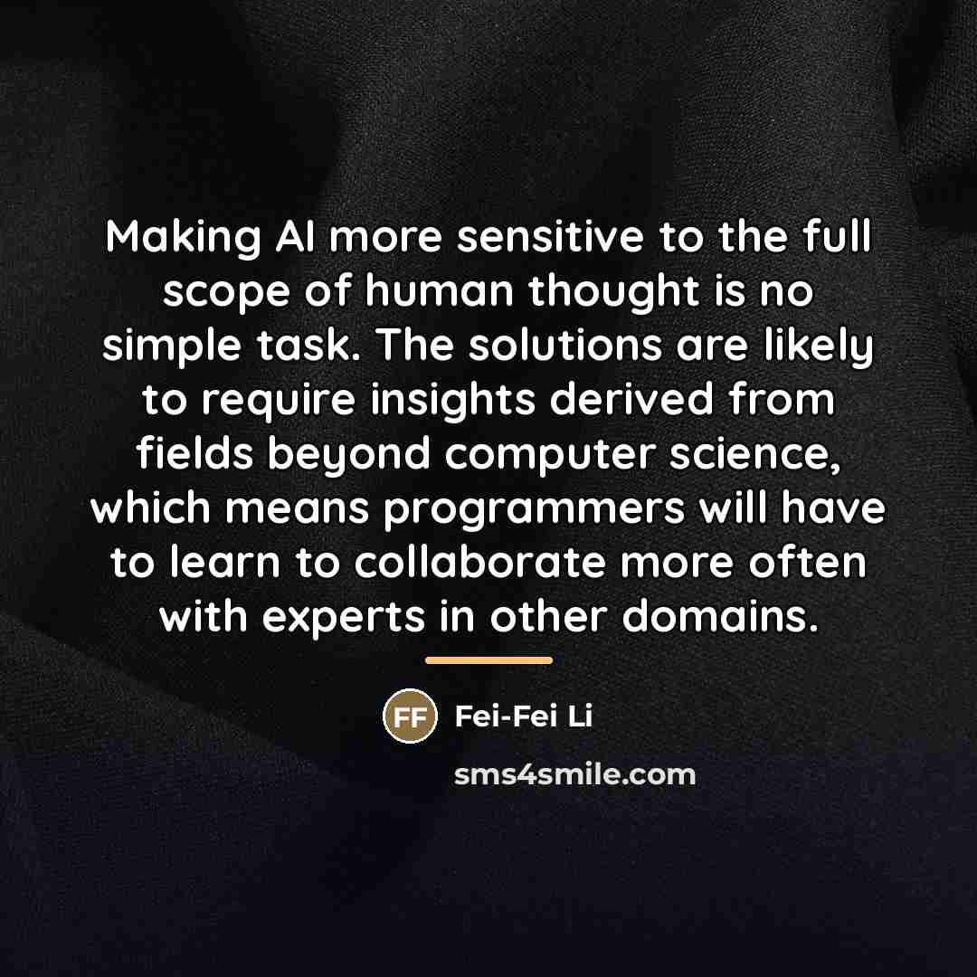“Making AI more sensitive to the full scope of human…” quote by Fei-Fei Li
