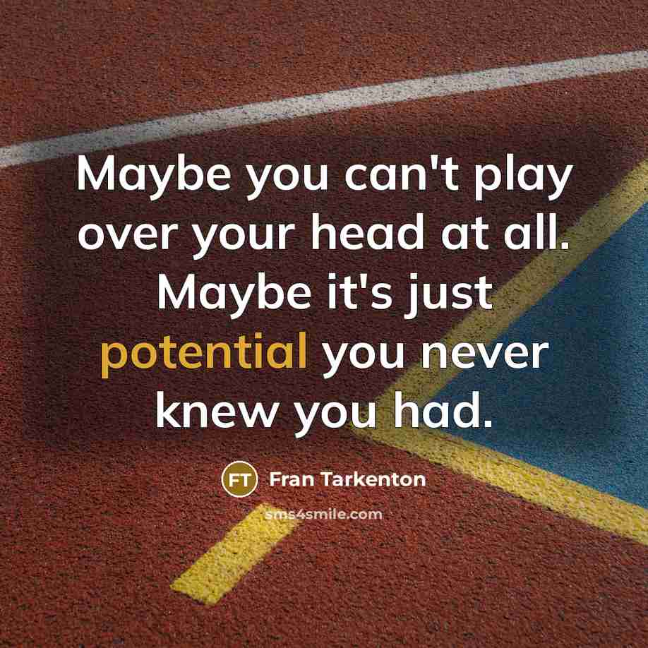 “Maybe you can't play over your head at all. Maybe…” quote by Fran Tarkenton