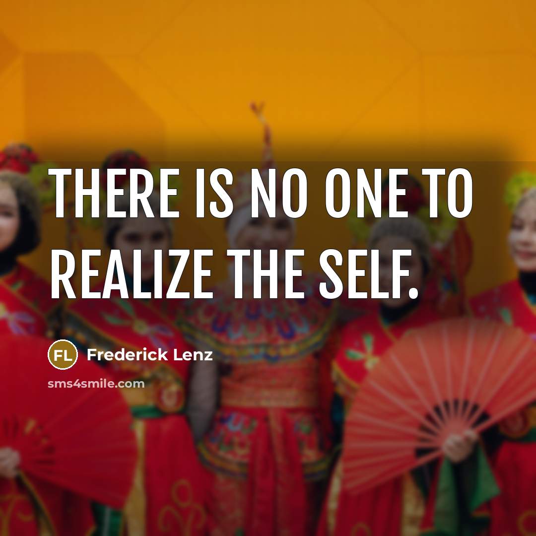 “There is no one to realize the Self.…” quote by Frederick Lenz