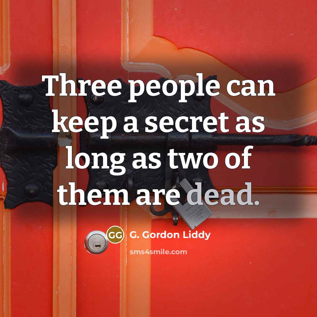 “Three people can keep a secret as long as two…” quote by G. Gordon Liddy