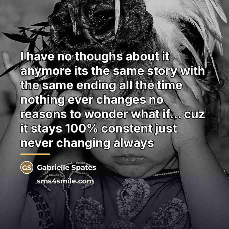 “I have no thoughs about it anymore its the same…” quote by Gabrielle Spates