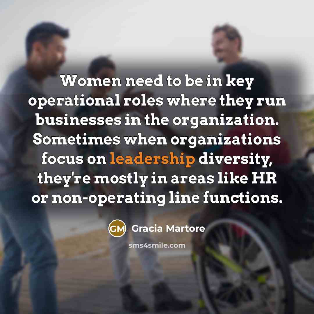 “Women need to be in key operational roles where they…” quote by Gracia Martore
