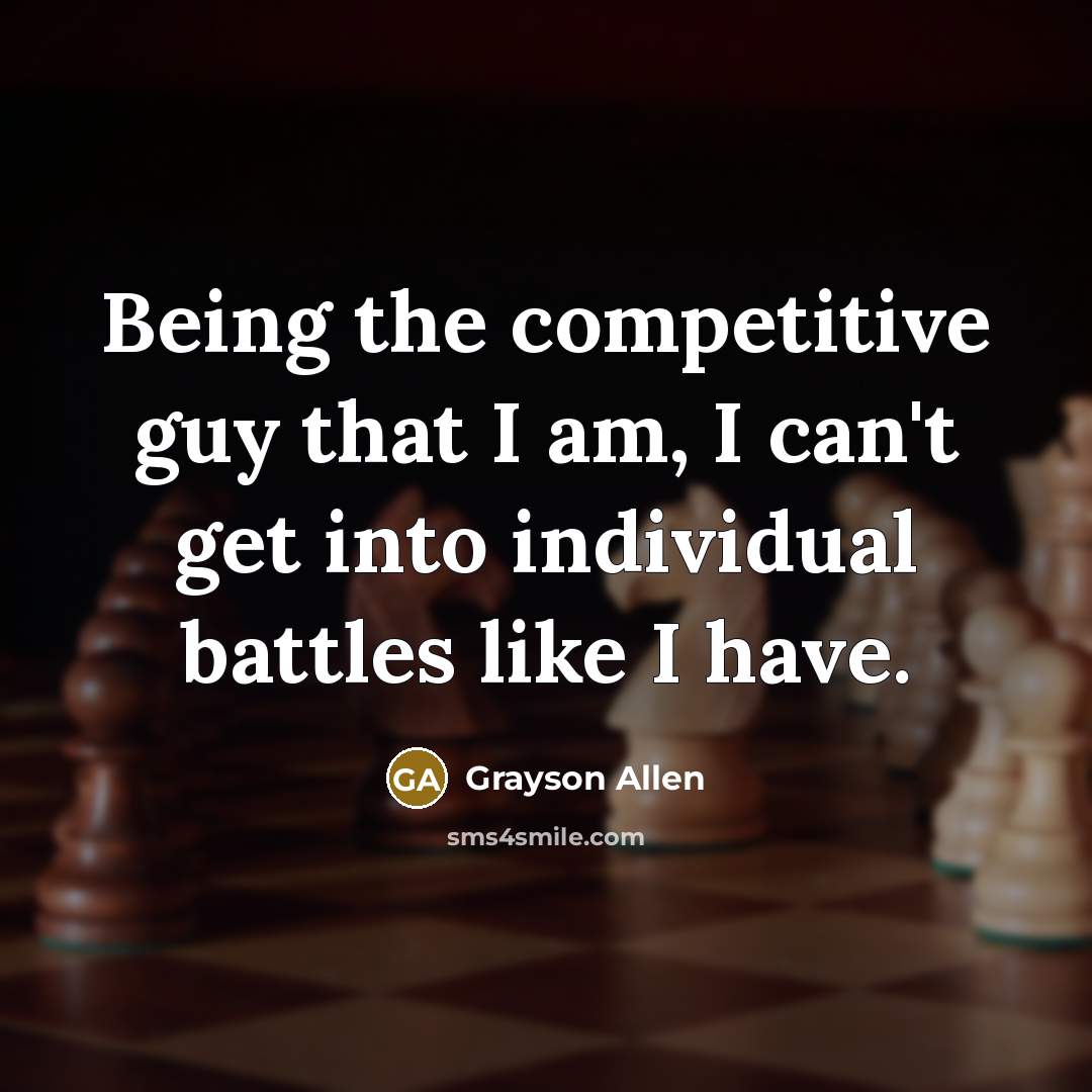 “Being the competitive guy that I am, I can't get…” quote by Grayson Allen