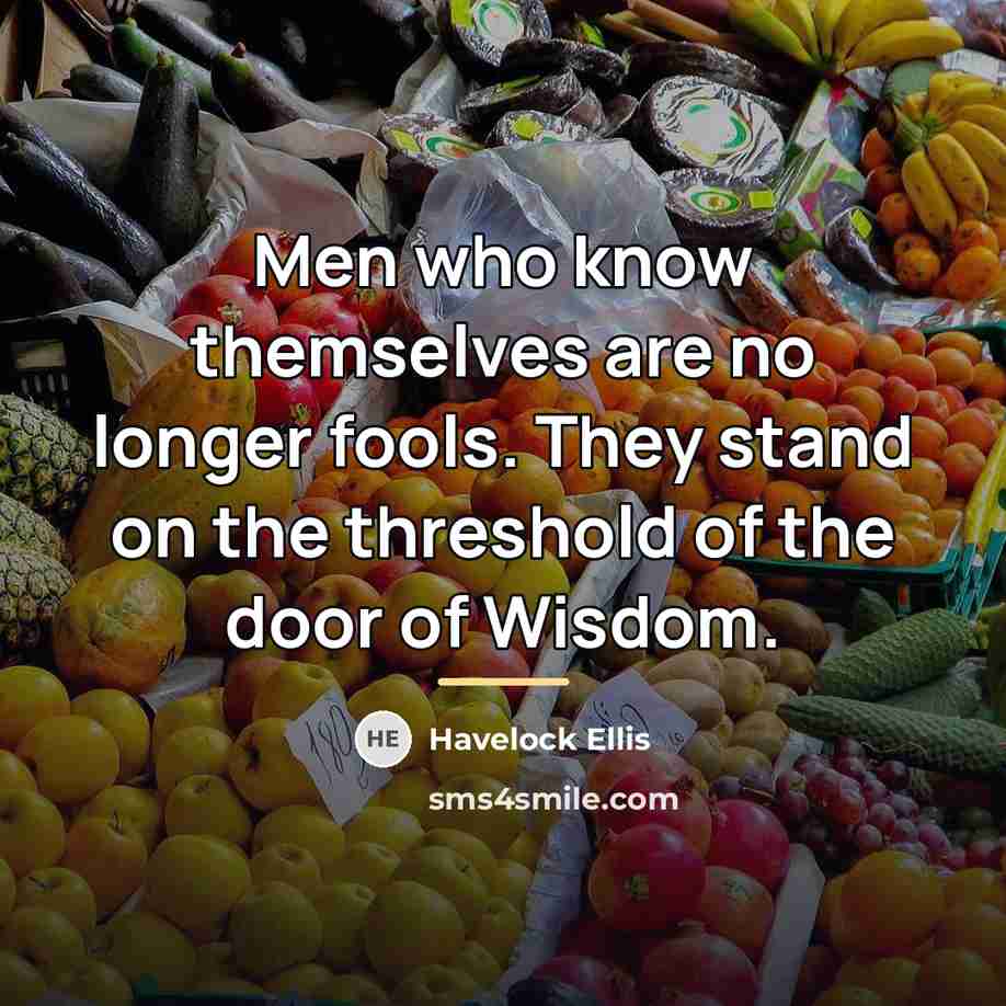 “Men who know themselves are no longer fools. They stand…” quote by Havelock Ellis
