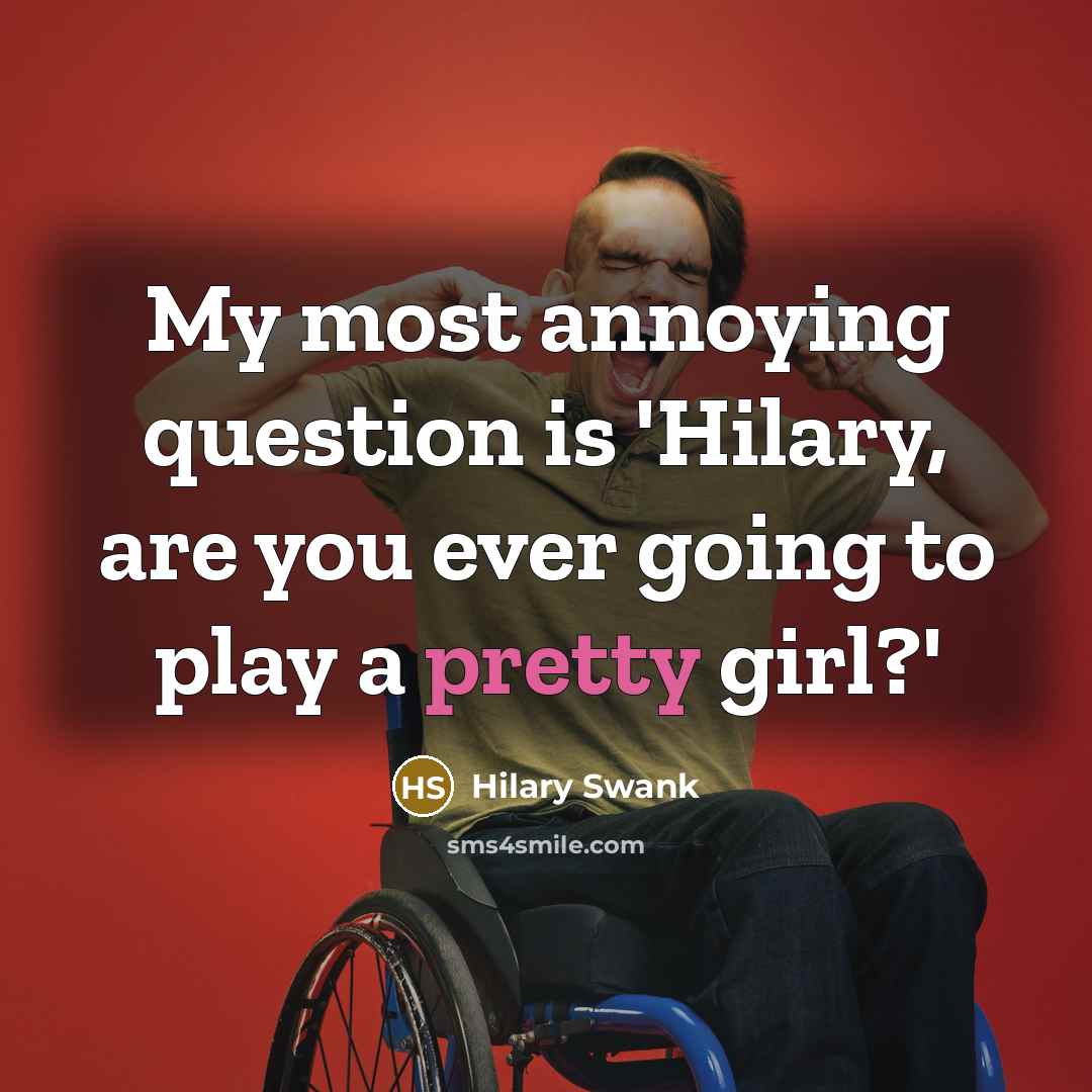 “My most annoying question is 'Hilary, are you ever going…” quote by Hilary Swank