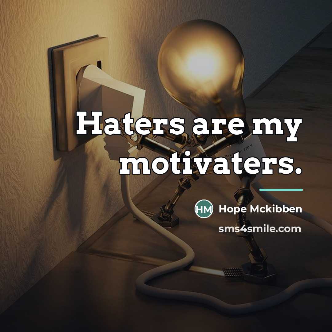 “Haters are my motivaters.…” quote by Hope Mckibben