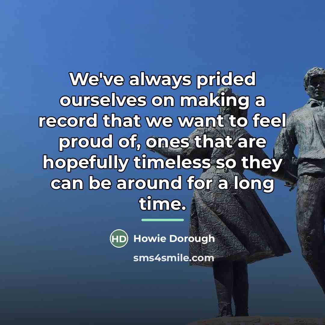 “We've always prided ourselves on making a record that we…” quote by Howie Dorough