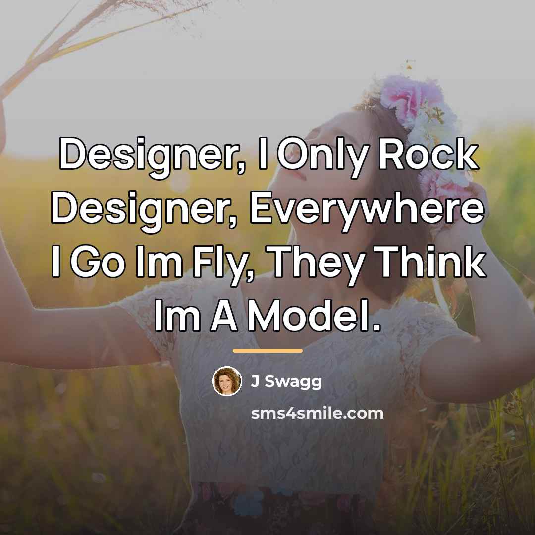 “Designer, I Only Rock Designer, Everywhere I Go Im Fly,…” quote by J Swagg