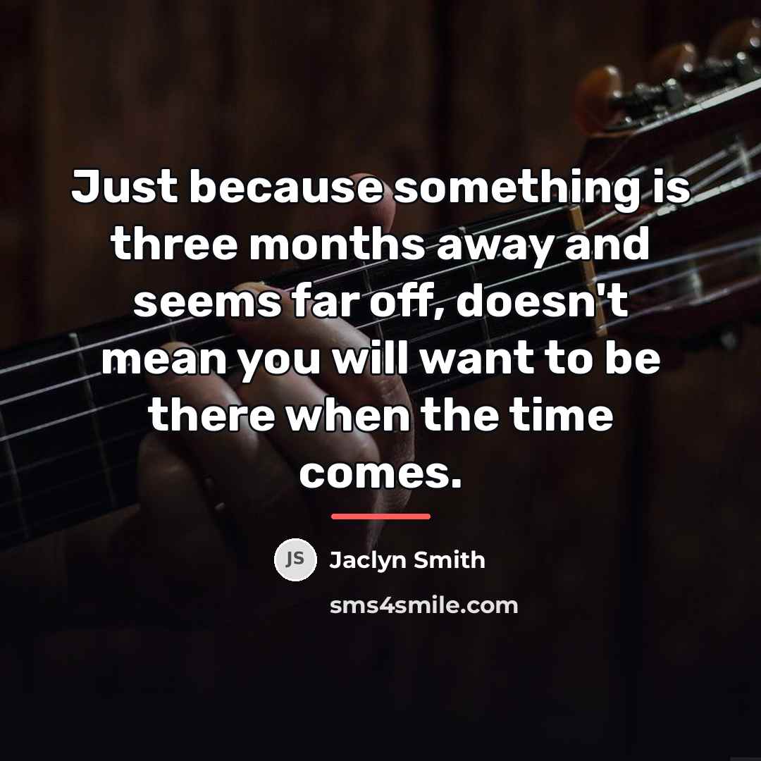“Just because something is three months away and seems far…” quote by Jaclyn Smith