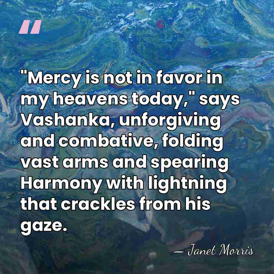 "Mercy is not in favor in my heavens today," says Vashanka, unforgiving&hellip; - Janet Morris