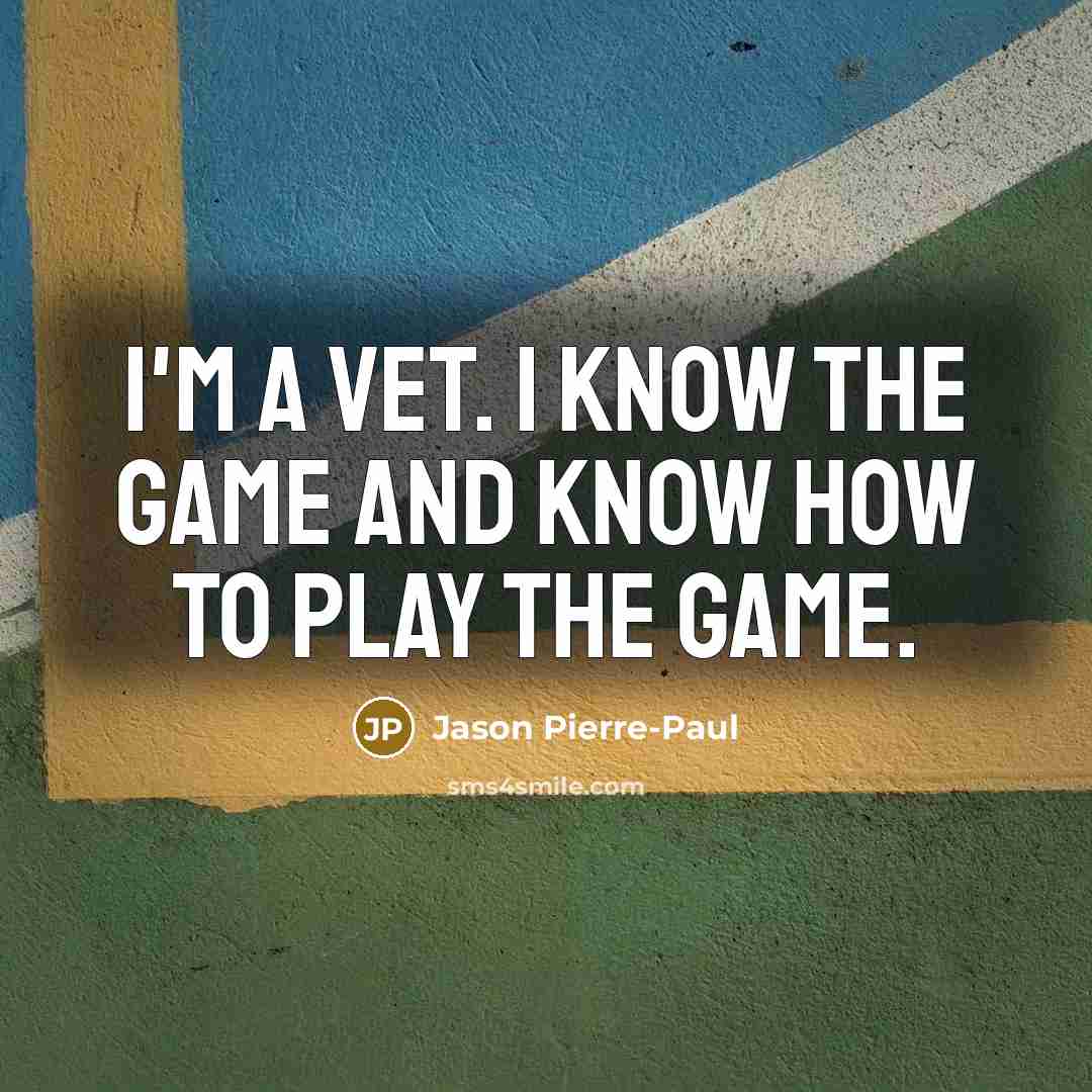 “I'm a vet. I know the game and know how…” quote by Jason Pierre-Paul