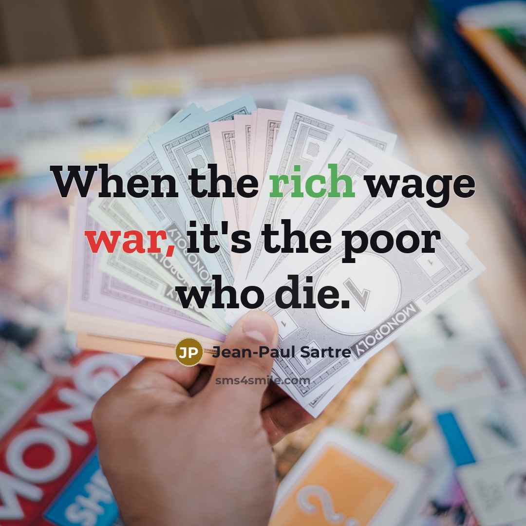 “When the rich wage war, it's the poor who die.…” quote by Jean-Paul Sartre
