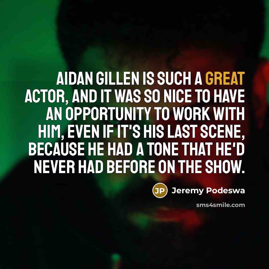 “Aidan Gillen is such a great actor, and it was…” quote by Jeremy Podeswa