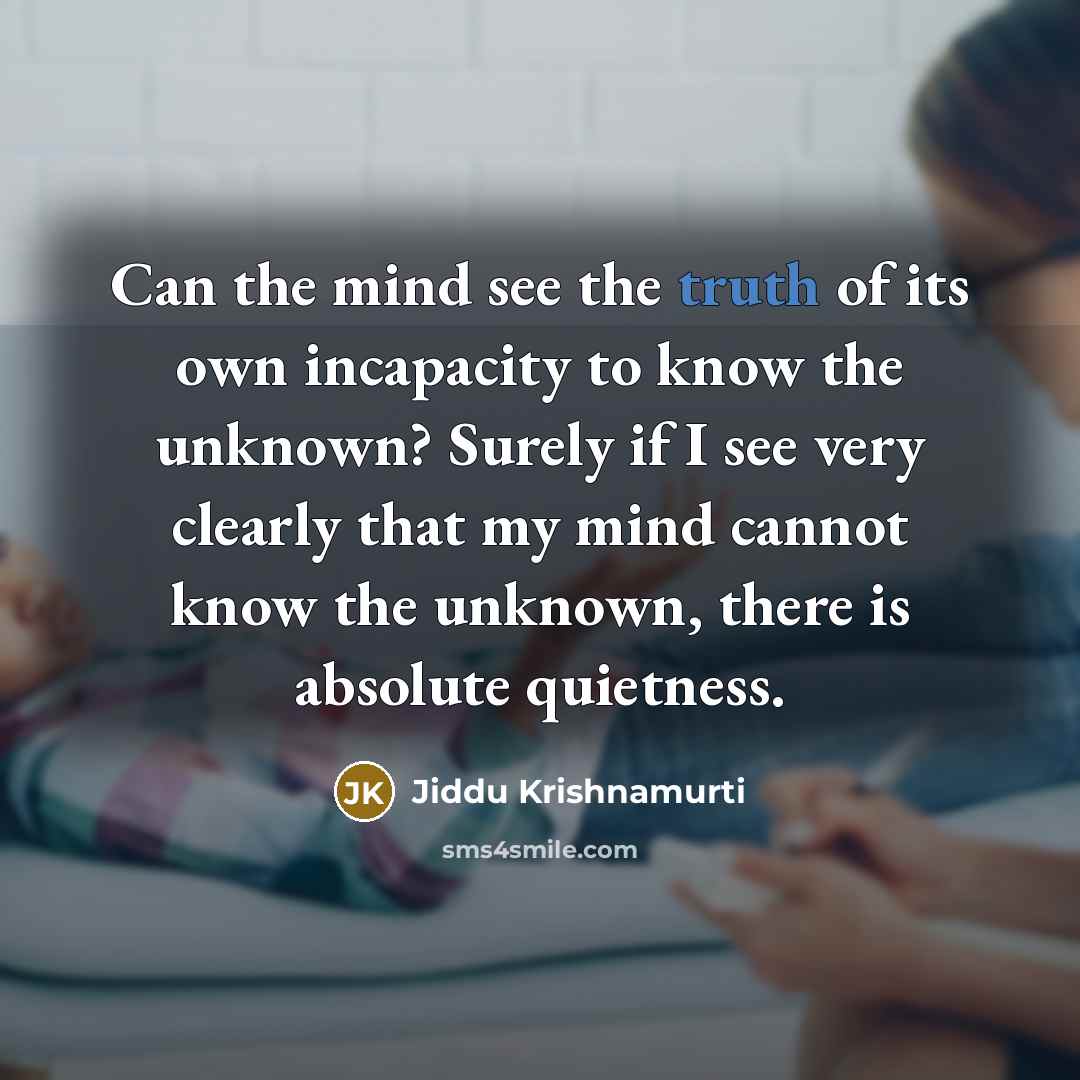 “Can the mind see the truth of its own incapacity…” quote by Jiddu Krishnamurti