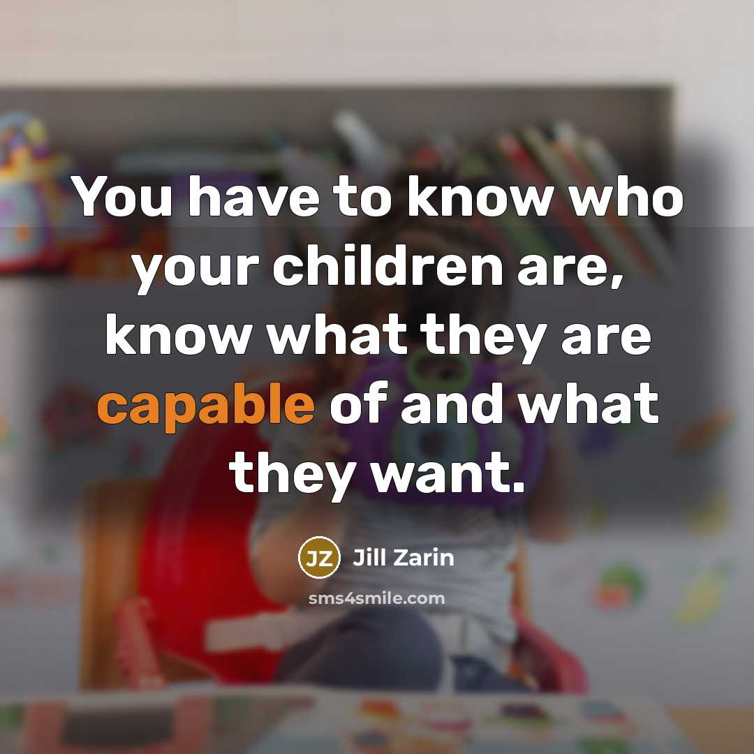 “You have to know who your children are, know what…” quote by Jill Zarin