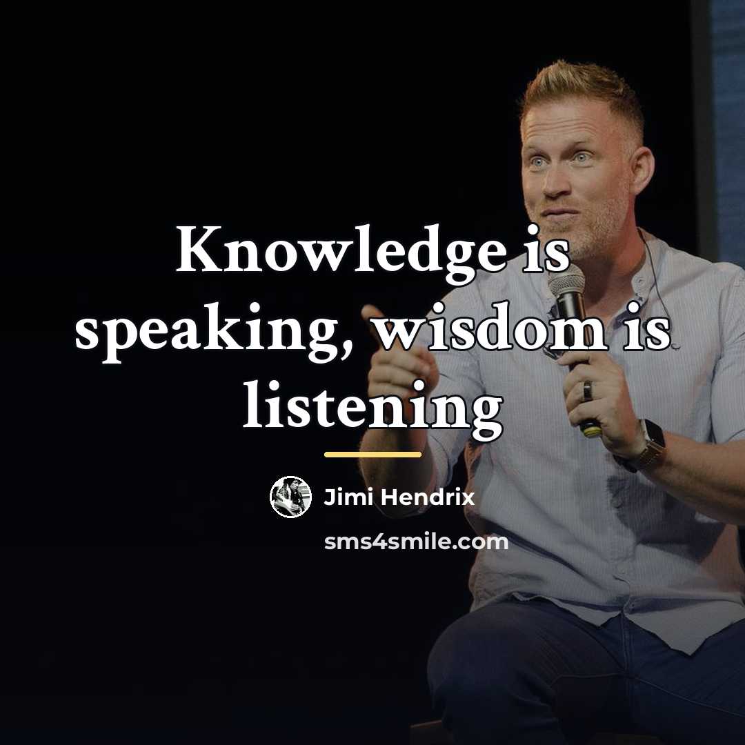 “Knowledge is speaking, wisdom is listening…” quote by Jimi Hendrix