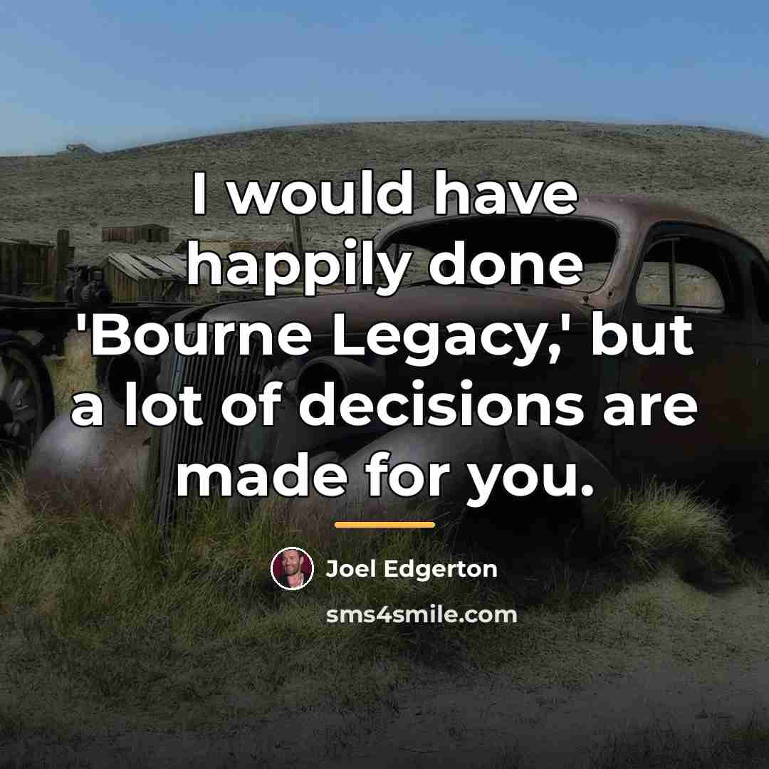 “I would have happily done 'Bourne Legacy,' but a lot…” quote by Joel Edgerton