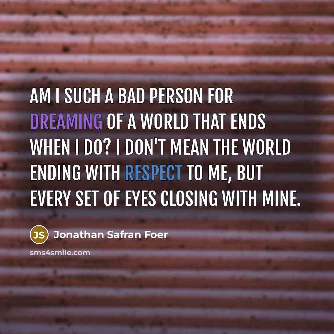 “Am I such a bad person for dreaming of a…” quote by Jonathan Safran Foer